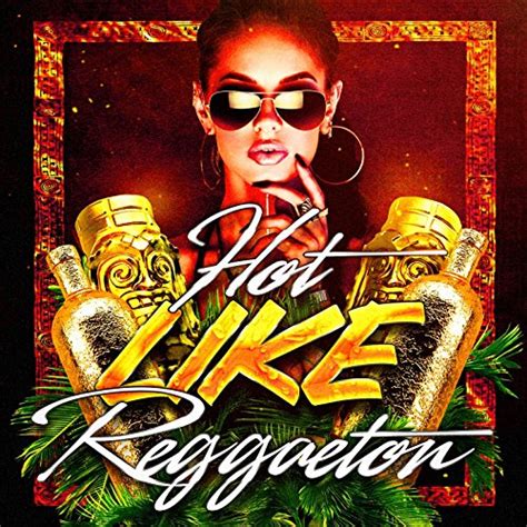 Hot Like Reggaeton By Reggaeton Club Reggaeton G Reggaeton Total On Amazon Music Amazon Co Uk
