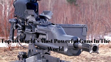 top 10 most powerful machine guns in the world youtube