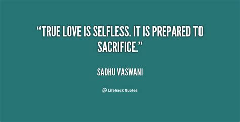 True Love Is Selfless It Is Prepared To Sacrifice Sadhu Vaswani At
