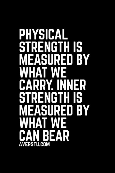 Physical Strength Is Measured By What We Carry Inner Strength Is