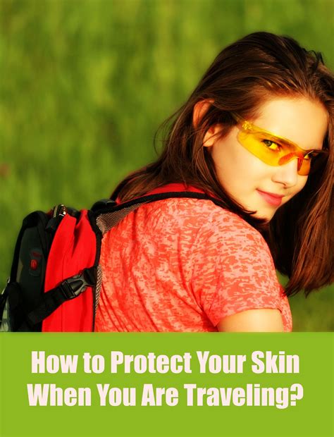 How To Protect Your Skin When You Are Traveling How To Protect