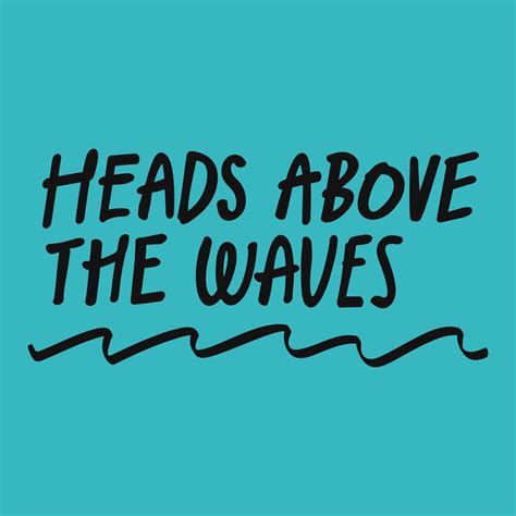 Heads Above The Waves
