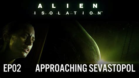 Alien Isolation 2 Approaching Sevastopol Youtube