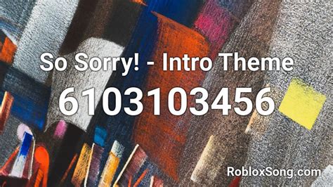 So Sorry Intro Theme Roblox Id Roblox Music Codes