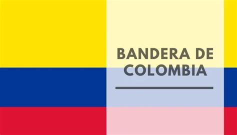 Bandera De Colombia Historia Colores Significado Evolución