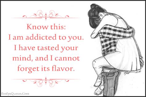 Know This I Am Addicted To You I Have Tasted Your Mind