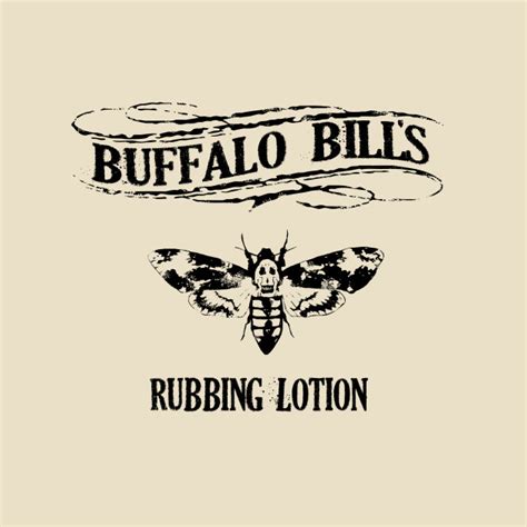 Best lotion quotes selected by thousands of our users! Buffalo Bill's Lotion (black) - Lotion - T-Shirt | TeePublic