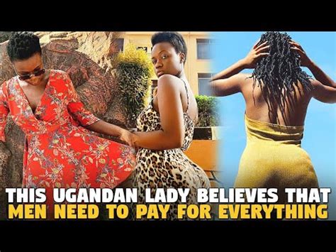 This Ugandan Lady Believes That Men Need To Pay For Everything