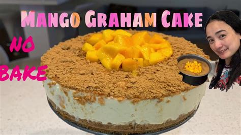 MANGO GRAHAM CAKE How To Make Mango Graham Cake No Oven Cake No