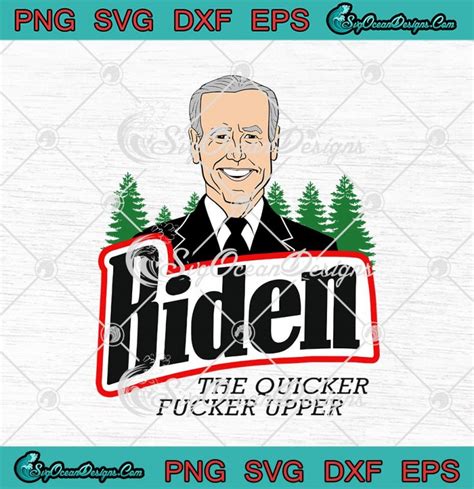 Biden The Quicker Fucker Upper Funny Svg Png Eps Dxf Joe Biden Svg Cricut Cameo File Svg Png