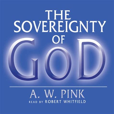 The Sovereignty Of God By A W Pink Audiobook