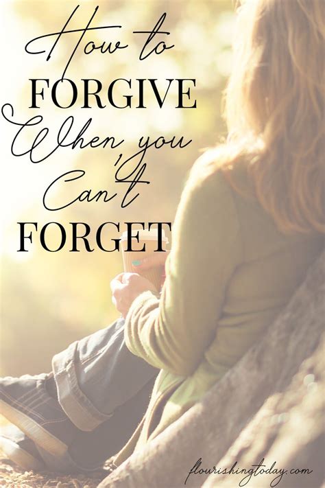 How To Forgive When You Cant Forget Flourishing Today