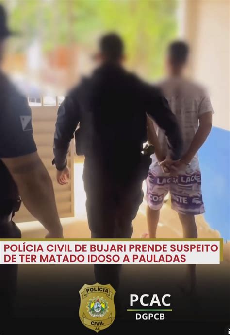 Denuncie Policial Civil De Bujari Prende Suspeito De Ter Matado Idoso Noticias Do Alto Acre