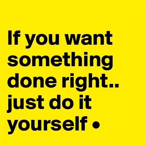 I guess it's true what they say—if you want something done right, do it yourself. maria_gi on Boldomatic