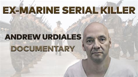 Serial Killer Documentary Andrew Urdiales The Ex Marine Youtube