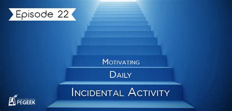 Episode 22 Motivating Daily Incidental Activity The Pe Geek