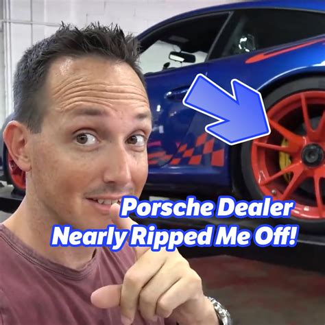 Porsche Dealer Nearly Ripped Me Off Porsche Dealer Nearly Ripped Me