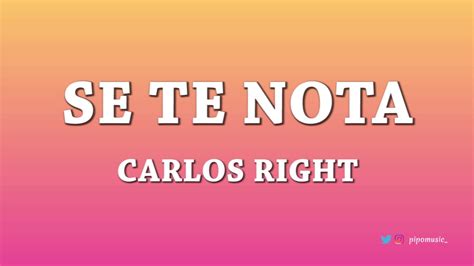 Se Te Nota Carlos Right Letra Youtube