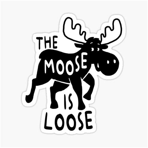 The Moose Is Loose Sticker For Sale By Mariatorg Redbubble