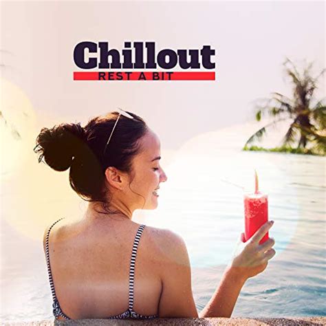 chillout rest a bit 2019 relaxing beach vibes electronic smooth beats stress relief melodies