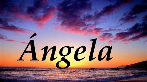 Ángela significado y origen del nombre YouTube