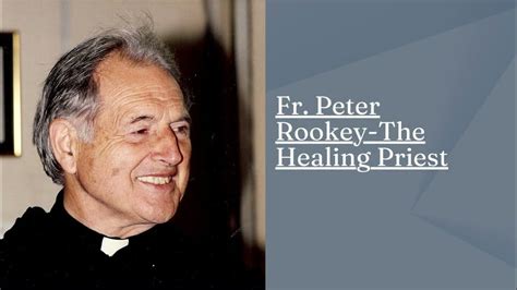 Fr Peter Mary Rookey The Healing Priest And The Miracle Prayer Youtube