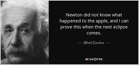 Albert Einstein Quote Newton Did Not Know What Happened To The Apple