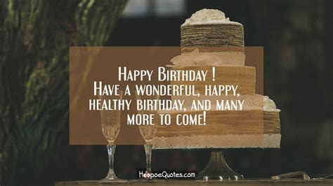 Happy Birthday Have A Wonderful Happy Healthy Birthday And Many