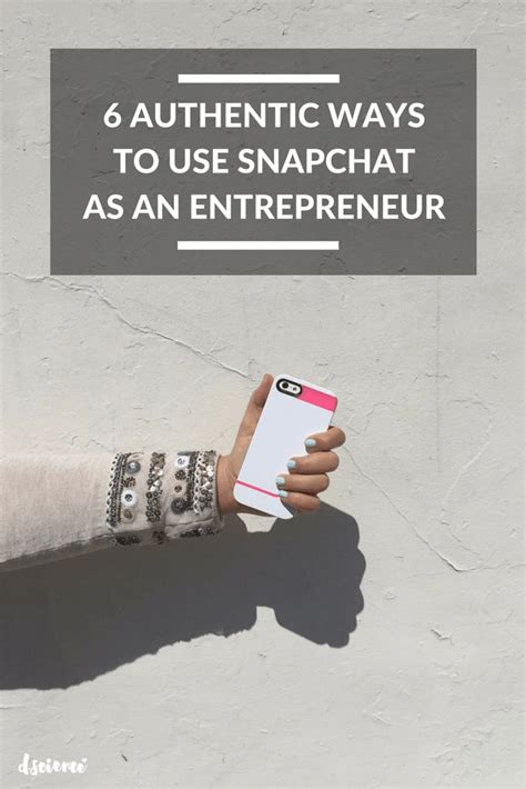 6 Authentic Ways To Use Snapchat As An Entrepreneur Business 2 Community