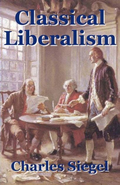 classical liberalism by charles siegel paperback barnes and noble®
