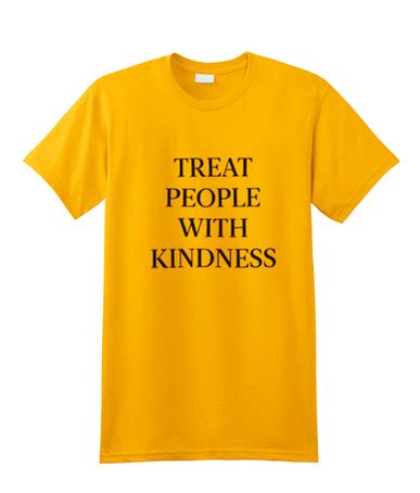 Everyone you meet is human and how you treat them can affect the rest in the end, it's not up to use to pick and choose how we treat someone. Treat people with kindness t shirt - marveloushirt