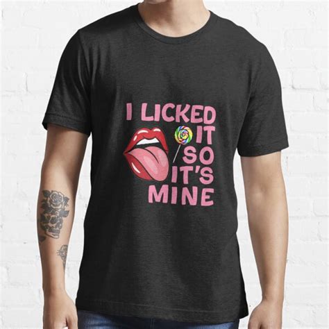 I Licked It So Its Mine T Shirt For Sale By Akkhay Redbubble I Licked It So Its Mine T