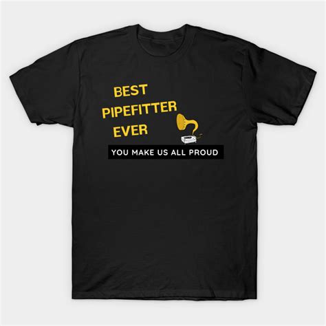 Best Pipefitter Ever You Make Us All Proud Pipefitter Quotes T