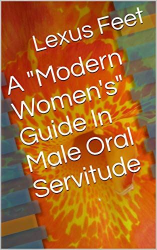 A Modern Womens Guide In Male Oral Servitude Ebook Feet Lexus