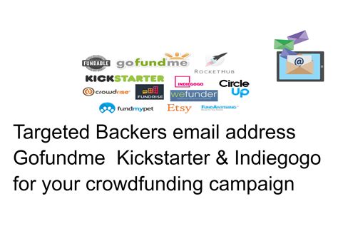I will share Backers email address Gofundme Kickstarter, Indiegogo for