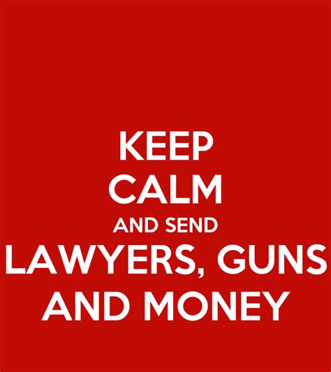 keep calm and send lawyers guns and money poster fjp keep calm o matic