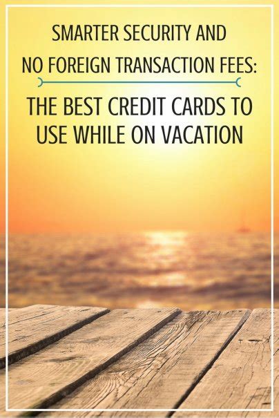 No foreign transaction fee credit cards can save you a ton of money in fees and give you access to a range of travel perks. Smarter Travel with No Foreign Transaction Fees: The Best Credit Cards to Use While on Vacation