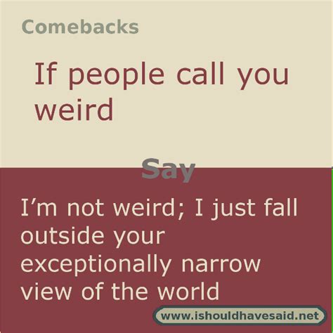 Use This Clever Comeback If Someone Calls You Weird Check Out Our Top