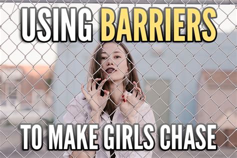 tactics tuesdays how to use barriers to make girls chase you girls chase
