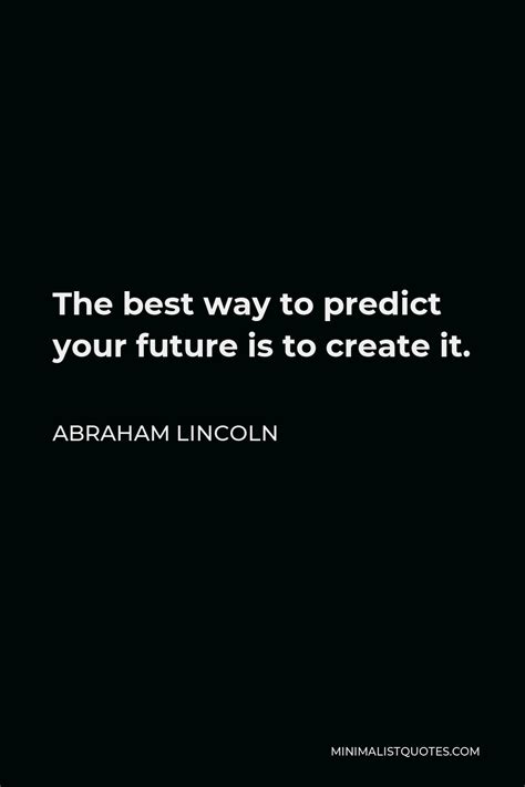 Abraham Lincoln Quote The Best Way To Predict Your Future Is To Create It