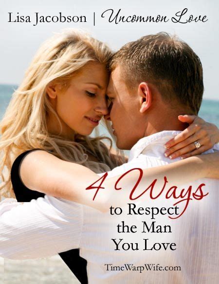 4 Ways To Respect The Man You Love Time Warp Wife Time Warp Wife Godly Marriage Marriage