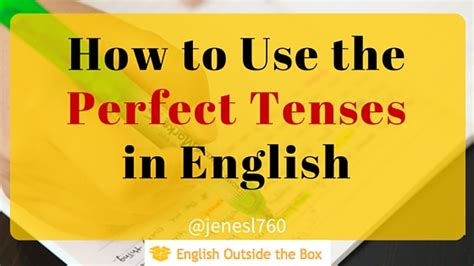 How To Use The Perfect Tense S In English English Outside The Box