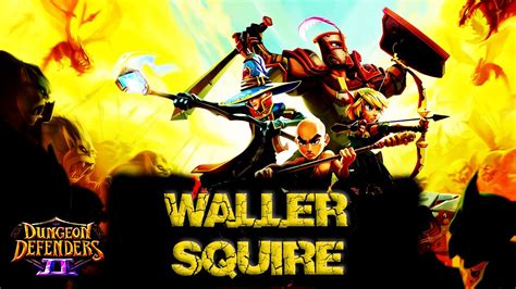 It made daily quests erratic. Dungeon Defenders II - Squire Waller - Guide - YouTube