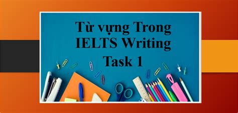 Tổng Hợp Từ Vựng Trong Ielts Writing Task 1 Tuyển Tập Ielts