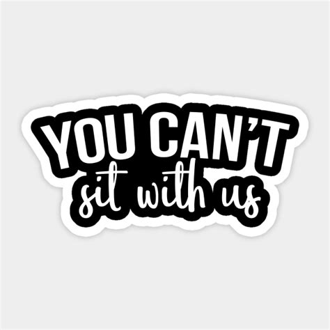 You Can T Sit With Us You Cant Sit With Us Sticker Teepublic