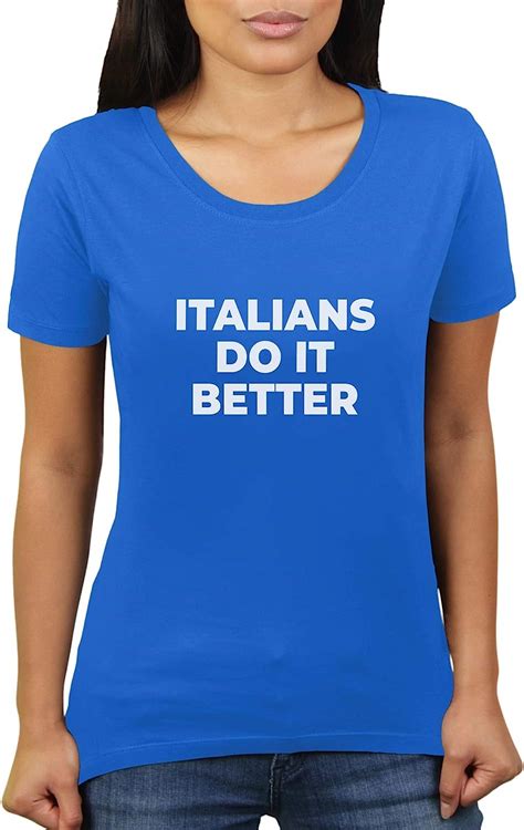 Italians Do It Better Women S T Shirt By Katerlikoli Amazon Co Uk Clothing