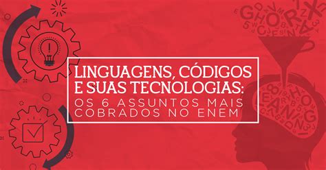 linguagens códigos e suas tecnologias os 6 assuntos mais cobrados no enem blog do qg do enem