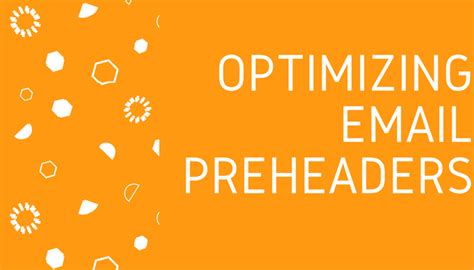 Optimizing Email Pre Headers For Better Deliverability And Readability