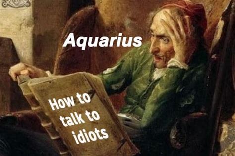 24 aquarius memes that are way, way too real. 36 Funny Aquarius Memes That Are Basically Aquarian Facts