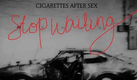 Lirik Dan Terjemahan Lagu Stop Waiting Single Terbaru Dari Cigarettes After Sex Sukabumi Update